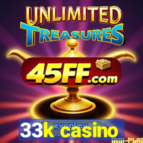 33k casino